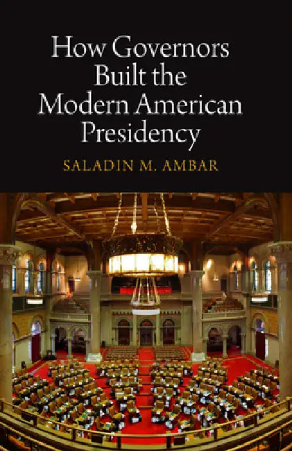 How Governors Built the Modern American Presidency (English, Saladin M. Ambar)