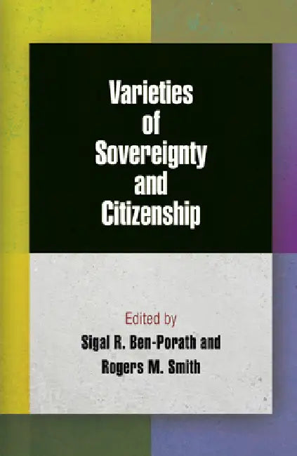Varieties of Sovereignty and Citizenship (English, Sigal R. Ben-Porath | Rogers M. Smith)