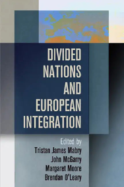 Divided Nations and European Integration (English, Tristan James Mabry | John McGarry | Margaret Moore)