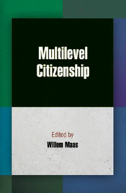 Multilevel Citizenship (English, Willem Maas)