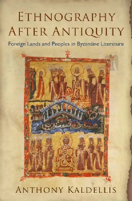Ethnography After Antiquity (English, Anthony Kaldellis)