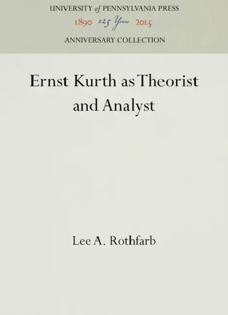 Ernst Kurth as Theorist and Analyst (English, Lee A. Rothfarb)