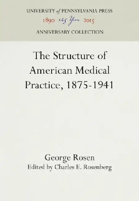 The Structure of American Medical Practice, 1875-1941 (English, George Rosen | Charles E. Rosenberg)