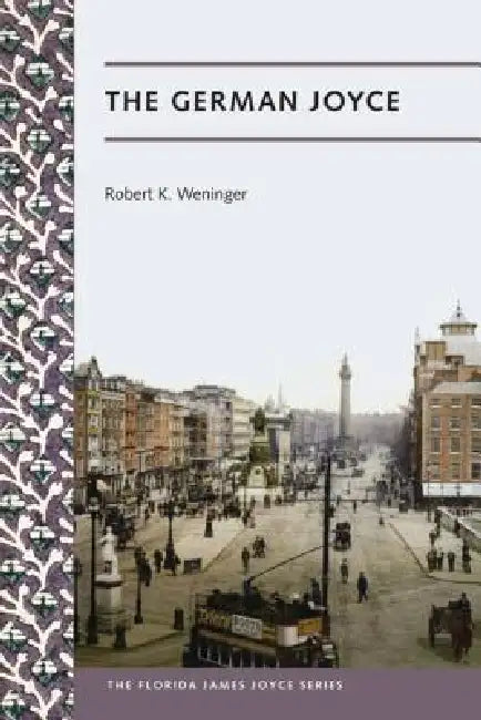 The German Joyce (English, Robert K. Weninger | Sebastian D. G. Knowles)