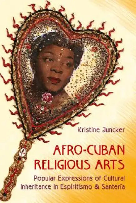 Afro-Cuban Religious Arts (English, Kristine Juncker)