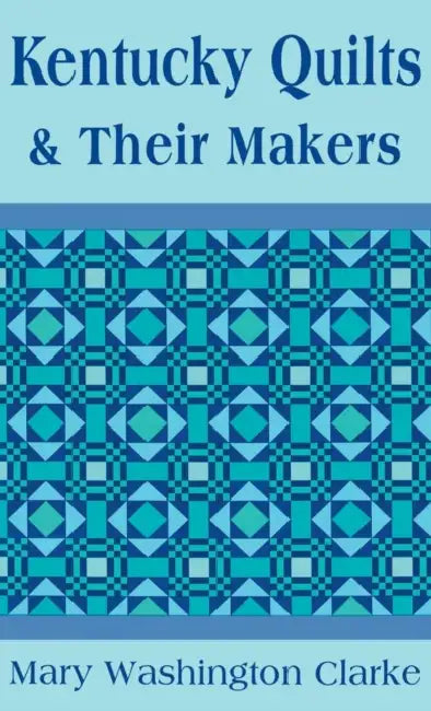Kentucky Quilts and Their Makers (English, Mary Washington Clarke)