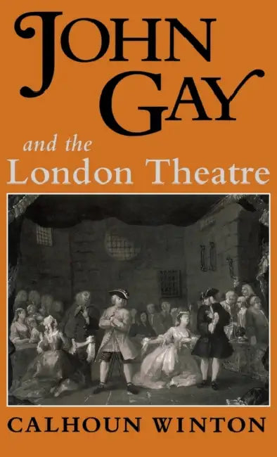 John Gay & the London Theatre (English, Calhoun Winton)