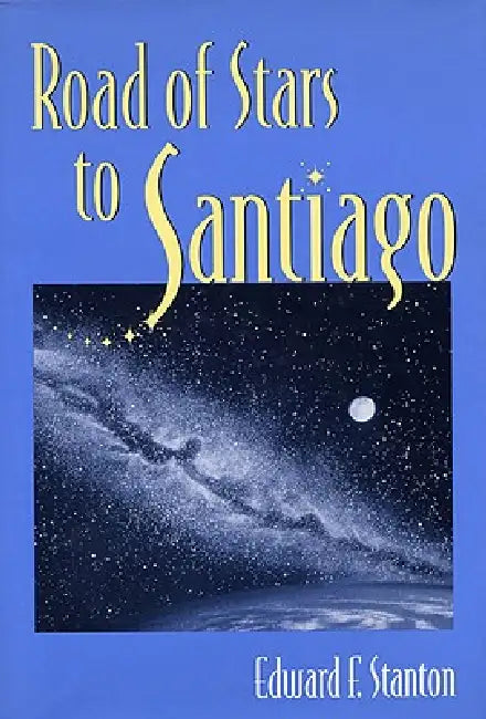 Road of Stars to Santiago (English, Edward F. Stanton)