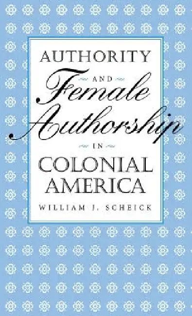 Authority & Female Authorship (English, William J. Scheick)