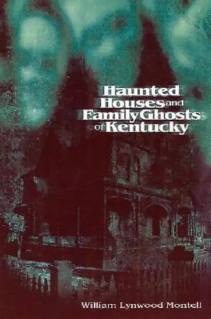 Haunted Houses and Family Ghosts of Kentucky (English, William Lynwood Montell)