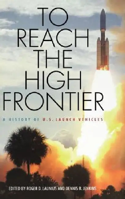 To Reach the High Frontier (English, Roger D. Launius | Dennis R. Jenkins)