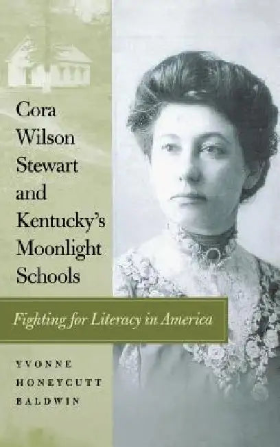 Cora Wilson Stewart and Kentucky's Moonlight Schools (English, Yvonne Honeycutt Baldwin)
