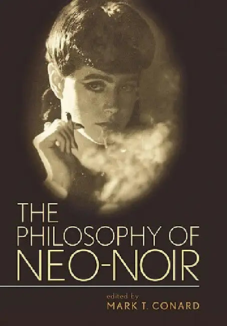 The Philosophy of Neo-Noir (English, Mark T. Conard)