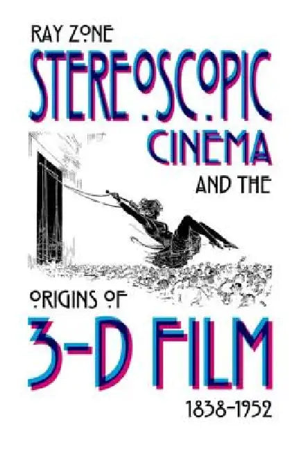 Stereoscopic Cinema & the Origins of 3-D Film, 1838-1952 (English, Ray Zone)