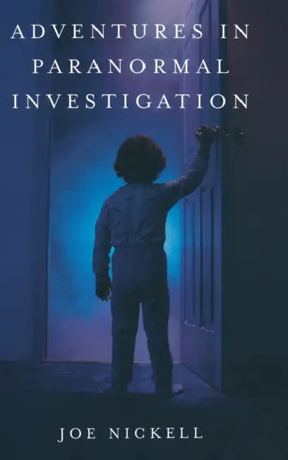 Adventures in Paranormal Investigation (English, Joe Nickell)