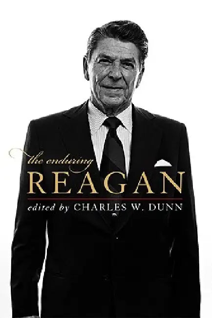 The Enduring Reagan (English, Charles W. Dunn)