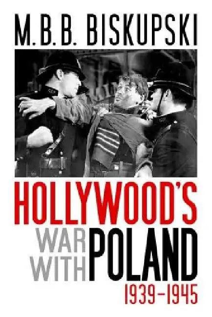 Hollywood's War with Poland, 1939-1945 (English, M. B. B. Biskupski)