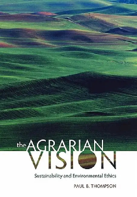 The Agrarian Vision (English, Paul B. Thompson)