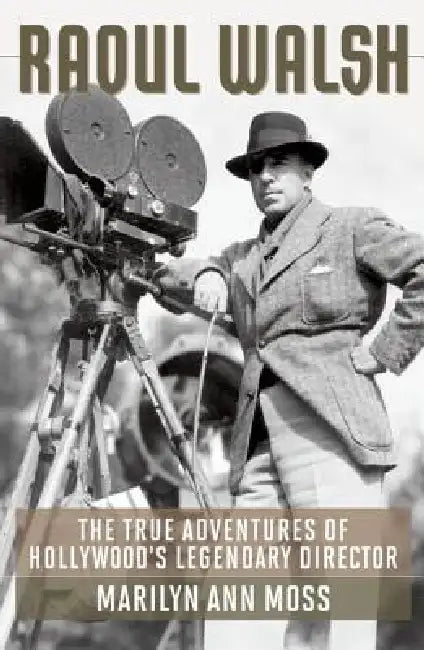Raoul Walsh (English, Marilyn Ann Moss)