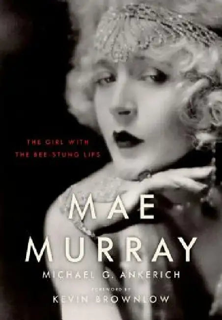 Mae Murray (English, Michael G. Ankerich | Kevin Brownlow)