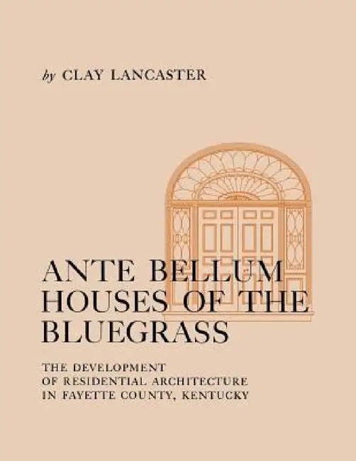 Ante Bellum Houses of the Bluegrass (English, Clay Lancaster)