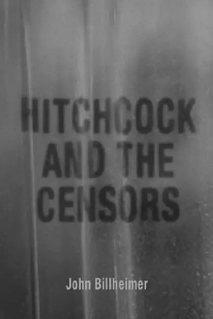 Hitchcock and the Censors (English, John Billheimer)