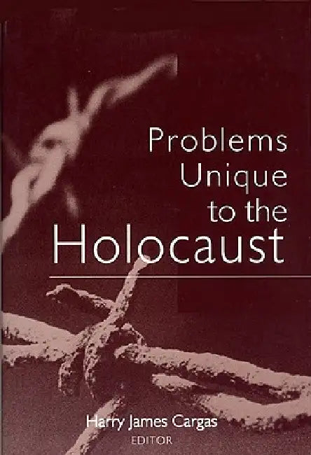 Problems Unique to the Holocaust (English, Harry James Cargas)