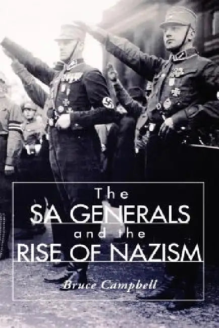 The Sa Generals and the Rise of Nazism (English, Bruce Campbell)