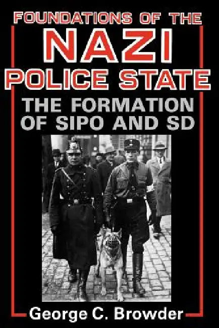 Foundations of the Nazi Police State (English, George C. Browder)