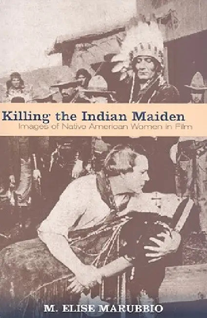 Killing the Indian Maiden (English, M. Elise Marubbio)