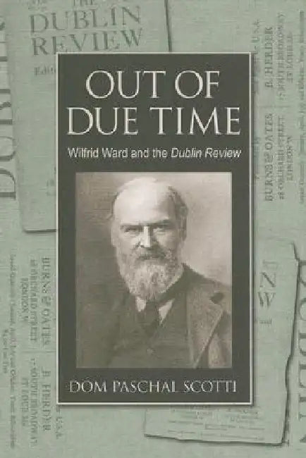Out of Due Time Wilfrid Ward and the Dublin Review (English, Dom Paschal Scotti)