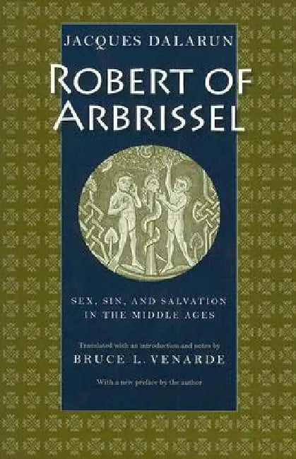 Robert of Arbrissel Sex, Sin, and Salvation in the Middle Ages (English, Jacques Dalarun | Bruce L. Venarde)