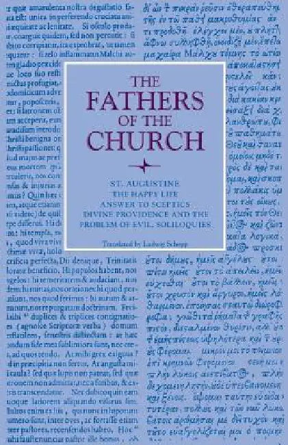 The Happy Life; Answer to Sceptics; Divine Providence and the Problem of Evil, Soliloquies (English, St Augustine | Ludwig Schopp)