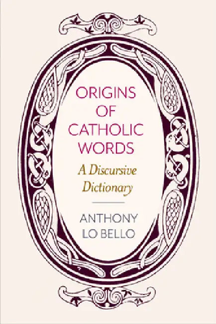 Origins of Catholic Words (English, Anthony Lo Bello)