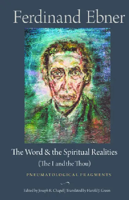 The Word and the Spiritual Realities (the I and the Thou) (English, Ferdinand Ebner | Harold J. Green | Joseph R. Chapel)