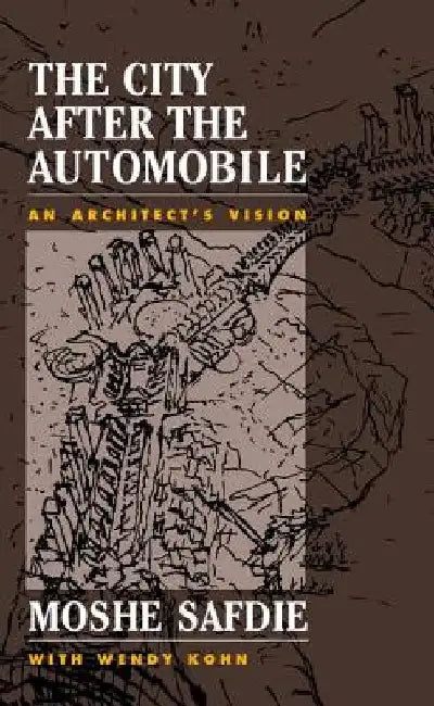 The City After The Automobile (English, Moshe Safdie | Wendy Kohn)