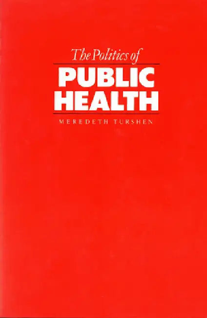 The Politics of Public Health (English, Meredeth Turshen)