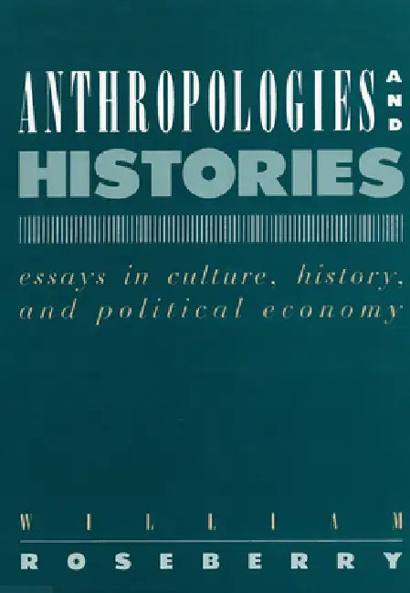 Anthropologies and Histories (English, William Roseberry)