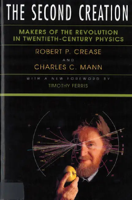 The Second Creation (English, Robert P. Crease | Charles C. Mann)