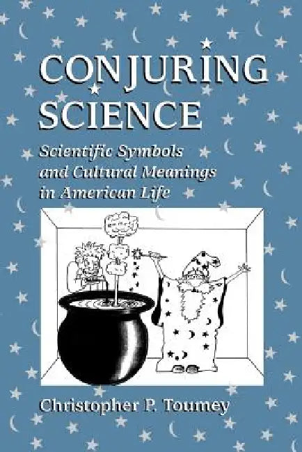 Conjuring Science (English, Christopher P. Toumey)