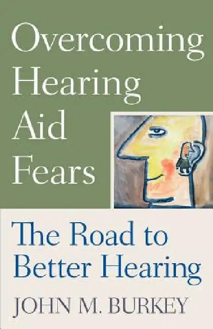 Overcoming Hearing Aid Fears (English, John M. Burkey)