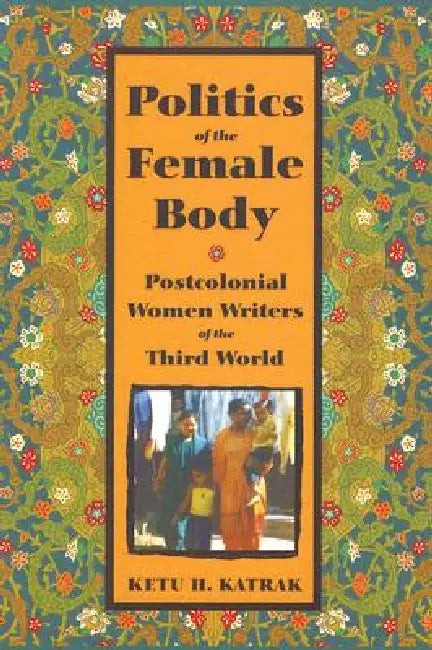 The Politics of the Female Body (English, Ketu Katrak)
