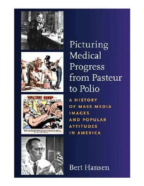 Picturing Medical Progress from Pasteur to Polio (English, Bert Hansen)