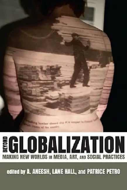 Beyond Globalization (English, A. Aneesh | Lane Hall | Patrice Petro)