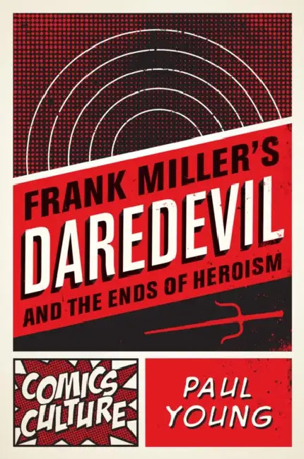Frank Miller's Daredevil and the Ends of Heroism (English, Paul Young)