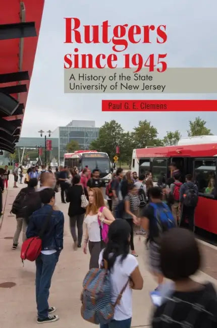 Rutgers Since 1945 (English, Paul G. E. Clemens | Carla Yanni)