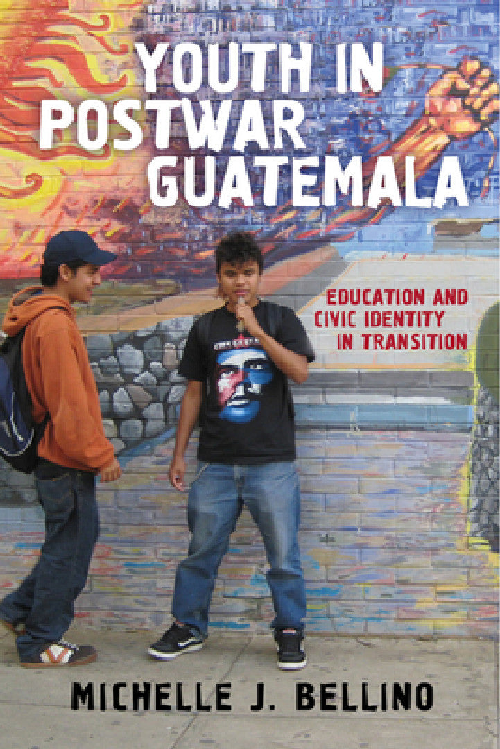 Youth in Postwar Guatemala (English, Michelle J. Bellino)