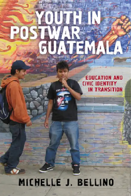 Youth in Postwar Guatemala (English, Michelle J. Bellino)