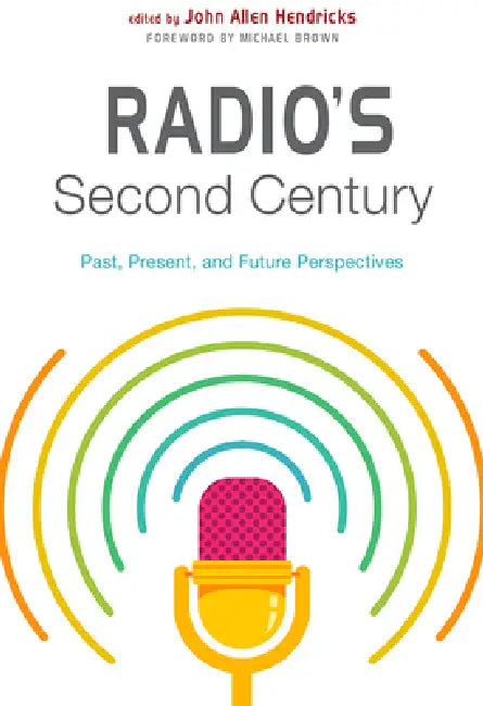 Radio's Second Century (English, John Allen Hendricks | Michael Brown | John Allen Hendricks)