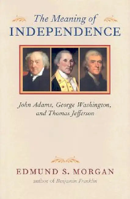 The Meaning of Independence (English, Edmund S. Morgan)